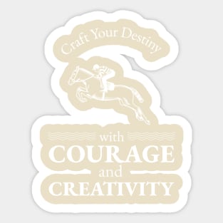 Craft Your Destiny with Courage and Creativity Sticker